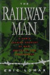 Railway Man A POWs Searing Account of War, Brutality and Forgiveness by Lomax, Eric [W. W. Norton,2008] (Paperback) - aa