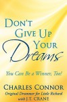 Don't Give Up Your Dreams: You Can Be a Winner, Too! - Charles Connor