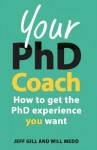 Your PhD Coach: How to Get the PhD Experience You Want - Jeff Gill, Will Medd