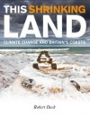 This Shrinking Land: Climate Change and Britain's Coasts - Robert Duck