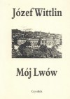 Mój Lwów - Józef Wittlin
