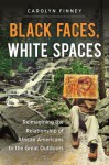 Black Faces, White Spaces: Reimagining the Relationship of African Americans to the Great Outdoors - Carolyn Finney