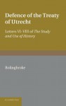 Bolingbroke's Defence of the Treaty of Utrecht: Being Letters VI to VIII of the 'Study and Use of History' - Henry St. John, 1st Viscount Bolingbroke, George Macaulay Trevelyan