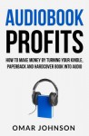 Audiobook Profits: How to Make Money by Turning Your Kindle, Paperback and Hardcover Book Into Audio - Mike Dow, Antonia Blyth