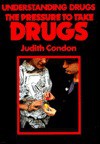 The Pressure to Take Drugs - Judith Condon