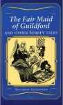 The Fair Maid of Guildford and Other Surrey Tales (County Tales) - Matthew Alexander
