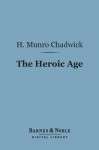 The Heroic Age (Barnes & Noble Digital Library) - Hector Munro Chadwick