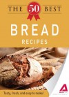 The 50 Best Bread Recipes: Tasty, fresh, and easy to make! - Editors Of Adams Media