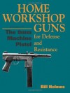 The 9mm Machine Pistol: 4 (Home Workshop Guns for Defense & Resistance) - Bill Holmes