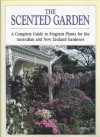 The Scented Garden: A Complete Guide to Fragrant Plants for the Australian and New Zealand Gardener - David Squire, Jane Newdick, Jan Bailes, Michael Bailes, Cheryl V. Maddocks