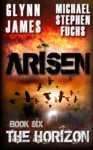 Arisen, Book Six - The Horizon - Glynn James, Michael Stephen Fuchs