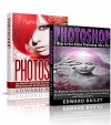 Photoshop for Photographers ( Box Set): 27 Photo Editing Tips and Tricks for Photoshop Beginners! (Graphic Design, Adobe Photoshop, Digital Photography, Creativity) - Edward Bailey