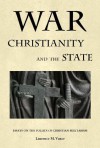 War, Christianity, and the State: Essays on the Follies of Christian Militarism - Laurence M. Vance