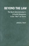 Beyond the Law: The Bush Administration's Unlawful Responses in the "War" on Terror - Jordan J. Paust