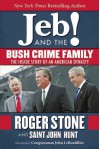 Jeb! and the Bush Crime Family: The Inside Story of an American Dynasty - Roger Stone, Saint John Hunt, John LeBoutillier