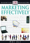 DK Essential Managers: Marketing Effectively - Moi Ali, Adele Hayward