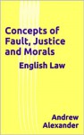 Concepts of Fault, Justice and Morals. - Andrew Alexander