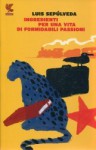 Ingredienti per una vita di formidabili passioni - Luis Sepúlveda, Ilide Carmignani