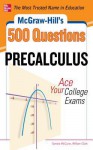 McGraw-Hill's 500 College Precalculus Questions: Ace Your College Exams (McGraw-Hill's 500 Questions) - Sandra Luna McCune, William D. Clark