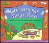 International Finger Food: A Nibbler's Tour of 10 Flavorful Cuisines - Amy Texido, Carol Taylor