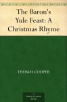 The Baron's Yule Feast: A Christmas Rhyme - Thomas Cooper