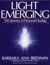 Light Emerging: The Journey of Personal Healing - Barbara Ann Brennan, Thomas J. Schneider, Joan Tartaglia