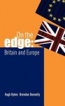 On the Edge: Britain and Europe - Brendan Donnelly, Hugh Dykes