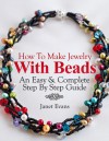 How To Make Jewelry With Beads: An Easy & Complete Step By Step Guide - Janet Evans