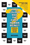 What Colour Was The First Human Being?: INTERACTIVE CURE FOR INSANE TELEPATHIC FREEMASONRY ALSO CURES RELIGIOUS SCHIZOPHRENIA - Michael