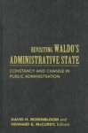 Revisiting Waldo's Administrative State: Constancy and Change in Public Administration - David H. Rosenbloom, Howard E. McCurdy