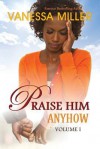 Praise Him Anyhow - Volume 1 - Vanessa Miller