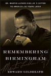 Remembering Birmingham: Dr. Martin Luther King Jr.’s Letter to America--50 Years Later - Edward Gilbreath