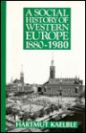 A Social History of Western Europe, 1880-1980 - Hartmut Kaelble