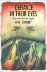 Defiance in Their Eyes: True Stories from the Margins - Ann Charney