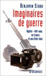 Imaginaires De Guerre: Algerie, Viet Nam, En France Et Aux Etats Unis (French Edition) - Benjamin Stora