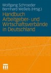 Handbuch Arbeitgeber- Und Wirtschaftsverbande in Deutschland - Wolfgang Schroeder, Bernhard Weßels