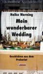 Mein wunderbarer Wedding: Geschichten aus dem Prekariat (German Edition) - Heiko Werning, Klaus Bittermann