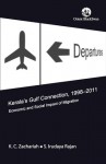 Kerala's Gulf Connection, 1998-2011: Economic and Social Impact of Migration - K. C. ZACHARIAH, S. Irudaya Rajan