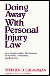 Doing Away with Personal Injury Law: New Compensation Mechanisms for Victims, Consumers, and Business - Stephen D. Sugarman