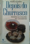 Depois do churrasco: receitas da doçaria rio-grandense - Pedro Oliveira