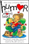 Humor for a Mom's Heart: Stories, Quips, and Quotes to Lift the Heart - Howard Publishing Company, Kristen Myers, Shari McDonald