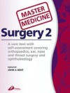 Surgery 2: A Core Text With Self Assessment Covering Orthopaedics, Ear, Nose And Throat Surgery, And Ophthalmology - John Dent