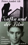 Kafka und der Film: Über kinematographisches Erzählen - Peter-André Alt