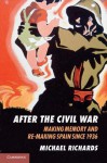 After the Civil War: Making Memory and Re-Making Spain Since 1936 - Michael Richards