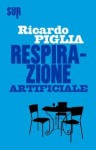 Respirazione artificiale - Ricardo Piglia