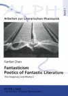 Fantasticism. Poetics of Fantastic Literature: The Imaginary and Rhetoric - Fanfan Chen