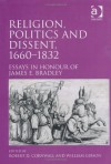 Religion, politics and dissent, 1660-1832 - James E. Bradley, William Gibson