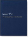 Wolfgang Tillmans: Neue Welt - Wolfgang Tillmans