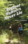 Bigfoot Hunters Never Lie - Kate E. Thompson