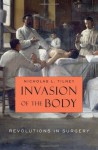 Invasion of the Body: Revolutions in Surgery - Nicholas L. Tilney